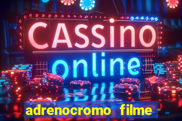 adrenocromo filme onde assistir